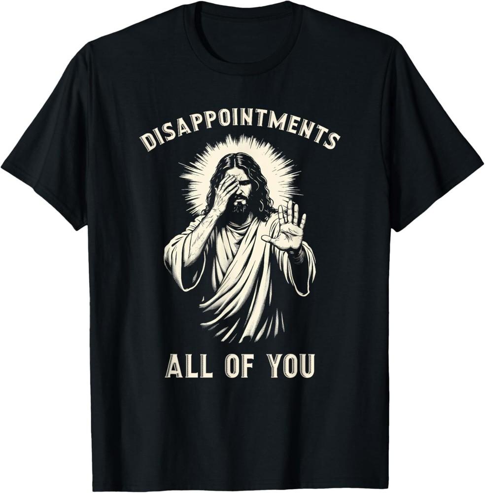 Disappointment<wbr/>s All Of You Funny Sarcastic Jesus Christian T-Shirt Unisex T-Shirt