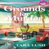Grounds for Murder by Tara Lush Hardback Book 9781643856186
