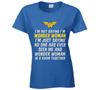 I'm Not Saying I'm Wonder Woman T Shirt