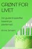 Книга Gront for Livet : Din Guide Til Opskrifter Baseret Pa Plantemad
