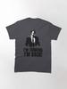 John Wick I'm thinking I'm back. Classic T-Shirt