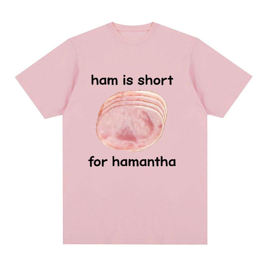 Funny Ham Is Short for HaUnisextha Meme Graphic T Shirt Casual Humor Short Sleeve T Shirts Unisex Women O-Neck 100% Cotton Tops Tshirt