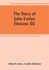 Книга The Diary Of John Evelyn Volume Iii by John Evelyn - Paperback