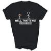 Well Thats Not A Good Sign Funny Unisex Shirt Gift