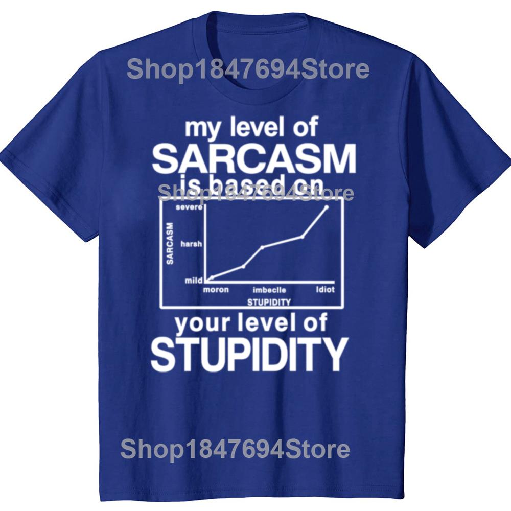 Funny My Level of Sarcasm is Based On Your Level of Stupidity Graphic T-shirts Men Fashion Casual Tshirt Cotton Loose T Shirt