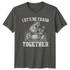 Lets Be Trash Together TShirt Raccoon Wildlife Anniversary