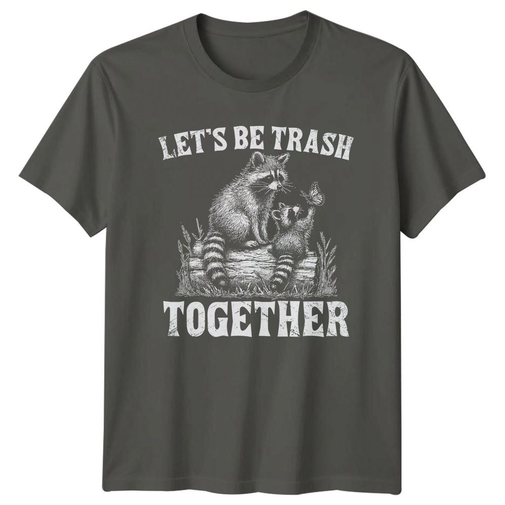 Lets Be Trash Together TShirt Raccoon Wildlife Anniversary