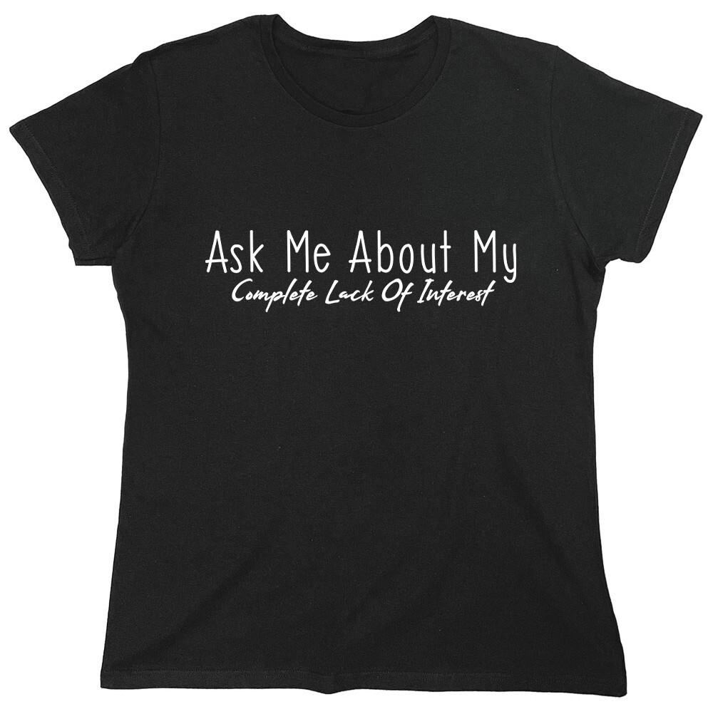 Ask Me About My Complete Lack Of Sarcastic Novelty Graphics Funny Womens T-Shirt