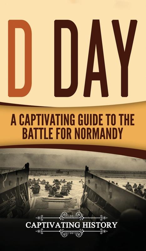 The D Day A Captivating Guide To The Battle For Normandy by Captivating History - Hardback Book