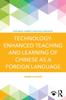 The Technology-Enhanced Teaching and Learning of Chinese As a Foreign Language Book