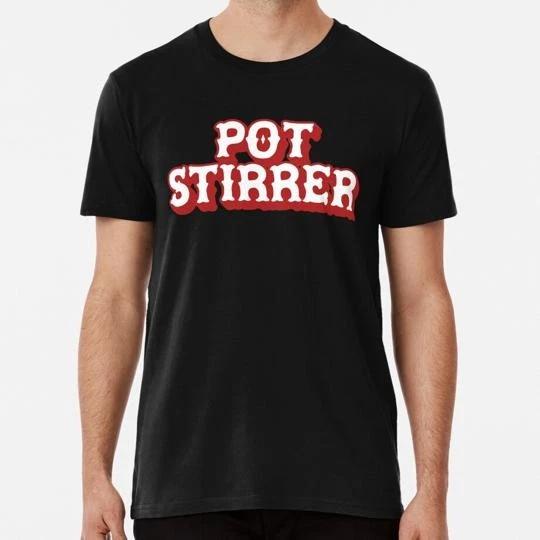 Pot Stirrer I Live To Stir Sarcastic Meme Drama Gift S-5XL Made in USA T-Shirt