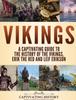 The Vikings : A Captivating Guide To the History of the Vikings, Erik the Red and Leif Erikson Book