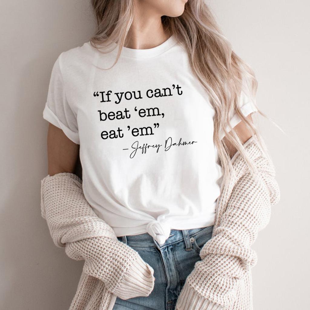 If You Can't Beat 'em Eat 'em T-shirt Jeffrey Dahmer T Shirt True Crime Tshirt Women Graphic T Shirts Serial Killer Tee Tops
