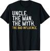 Uncle The Man The Myth The Bad Influence Unisex T-Shirt