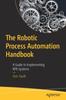 Книга The Robotic Process Automation Handbook : A Guide To Implementing RPA Systems