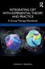 Книга Integrating CBT with Experiential Theory and Practice : A Group Therapy Workbook