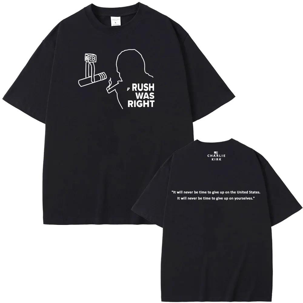 Rush Was Right Tee American Charlie Kirk Same as official website 100%Cotton High QualityTee-shirt Summer O-neck FemaleMale Tees