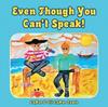 Книга Even Though You Can't Speak!
