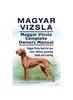 Книга Magyar Vizsla. Magyar Vizsla Complete Owners Manual. Magyar Vizsla Book for Care, Costs, Feeding, Grooming, Health and Training.