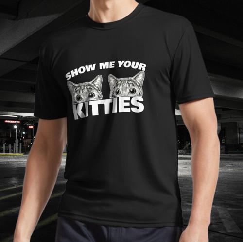 Show Me Your Kitties cat pun Show Me T-Shirt Funny Size American Unisex T- Shirt