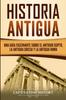 Книга Historia Antigua : Una Guia Fascinante Sobre El Antiguo Egipto, La Antigua Grecia Y La Antigua Roma