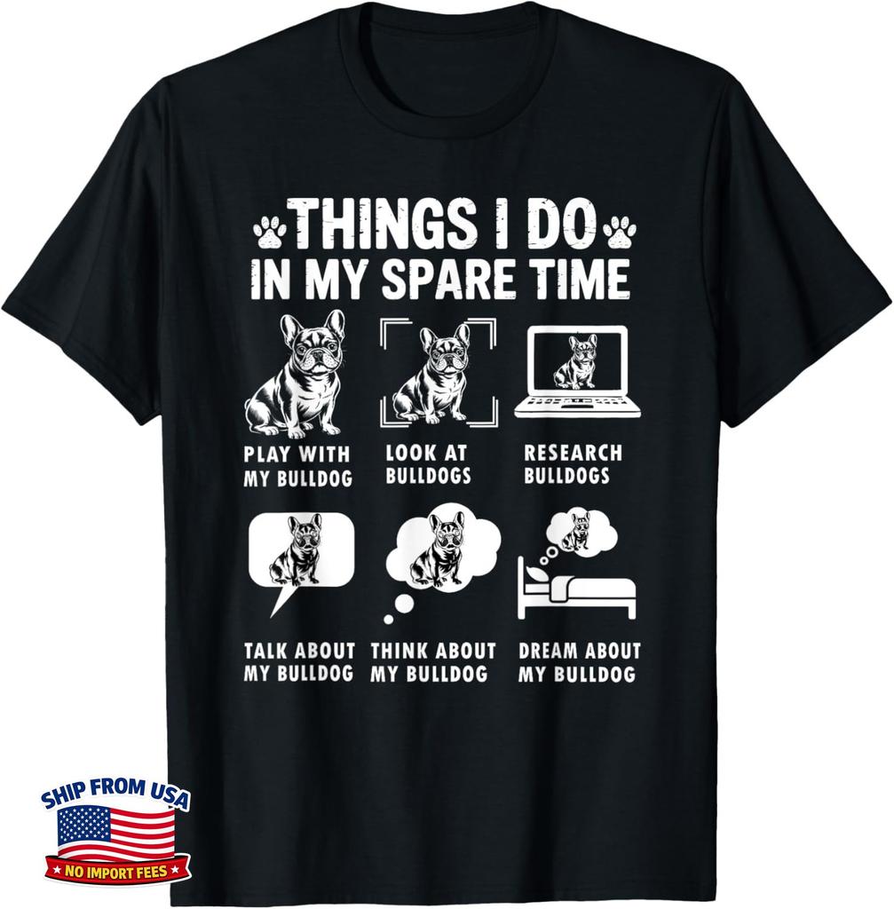 Things I Do In My Spare Time Funny French Bulldog Lover Gift Unisex T-Shirt