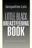 The Little Black Breastfeeding Book Maternal Experience Of Breastfeeding by Jacqueline Lois - Paperback Book