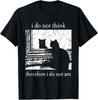 I Do Not Think Therefore I Do Not Am Cat Meme Unisex T-Shirt