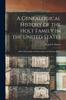 Книга A Genealogical History of the Holt Family In the United States : : More Particularly the Descendants of Nicholas Holt...