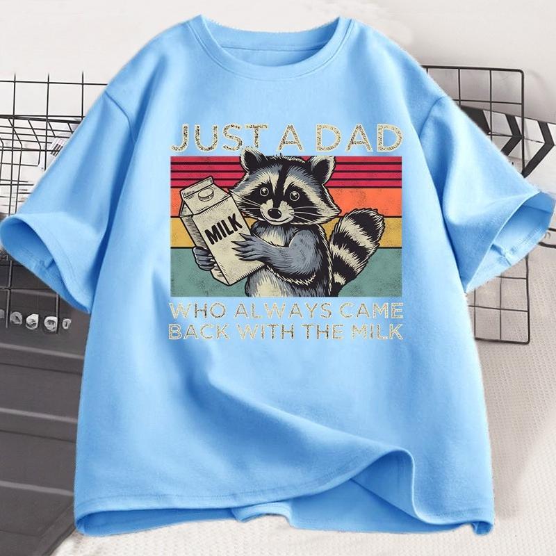 Just A Dad Who Always Came Back with The Milk T Shirt Women Fathers Day Gift Funny Raccoon Printed Tshirt Dad Husband Tshirt