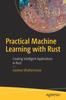 Книга Practical Machine Learning with Rust : Creating Intelligent Applications In Rust