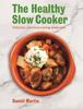 Книга The Healthy Slow Cooker : Delicious, Nutritious Eating Made Easy
