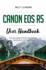 Книга Canon EOS R5 User Handbook : The Complete EOS R5 Manual with Illustrations for Beginners