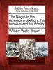 Книга The Negro In the American Rebellion : His Heroism and His Fidelity.