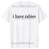 I Have Rabies Funny Unhinged Meme Vintage Unisex T-Shirt 100% Cotton Casual Streetwear Hipster Loose Tee Shirts Tops Gift