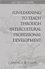 The (Un)Learning To Teach Through Intercultural Professional Development Book