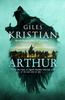 Книга Arthur : Out of the Mists of Myth and Legend Thunders the Ultimate Arthurian Tale from the Sunday Times Bestselling Author of Lancelot
