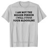Funny I Am Not The Bigger Person I Will Curse Your Bloodline Tshirts Men Casual Tshirt 100 Cotton Loose Oversized T Shirt