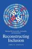 The Reconstructing Inclusion : Making DEI Accessible, Actionable, and Sustainable Book