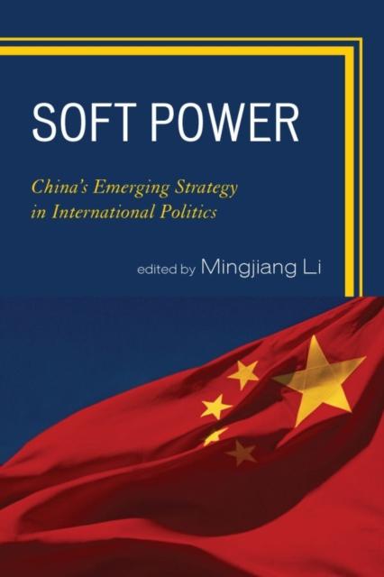 The Soft Power : China's Emerging Strategy In International Politics Book