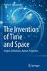 Книга The Invention of Time and Space : Origins, Definitions, Nature, Properties