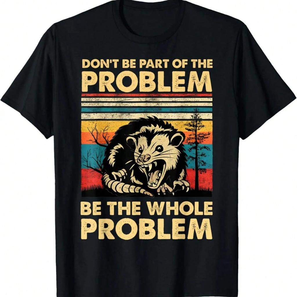 Don't Be Part Of The Problem Be The Whole Problem Opossum T-Shirt,100% Cotton.Jpg