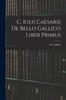 Книга C. Iulii Caesaris De Bello Gallico Liber Primus