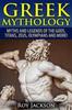 Книга Greek Mythology : Myths And Legends Of The Gods, Titans, Zeus, Olympians and More!