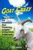 Книга Goat Crazy : How To Have the Healthiest, Best Producing, Longest Living Goats In the Land