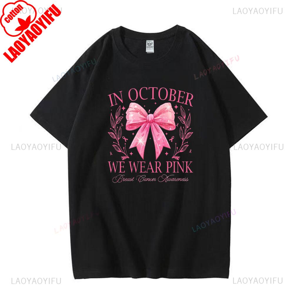 In October Pink Ribbon We Wear Pink Graphic T Shirts Breast Cancer Awareness Women Tshirt Family Breast Cancer Support Shirt