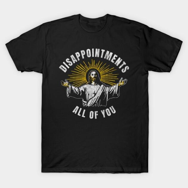 Disappointments All Of You Funny Jesus Meme Novelty Graphic T‑Shirt