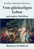 Книга Vom Gluckseligen Leben (Grossdruck) : Und Andere Schriften