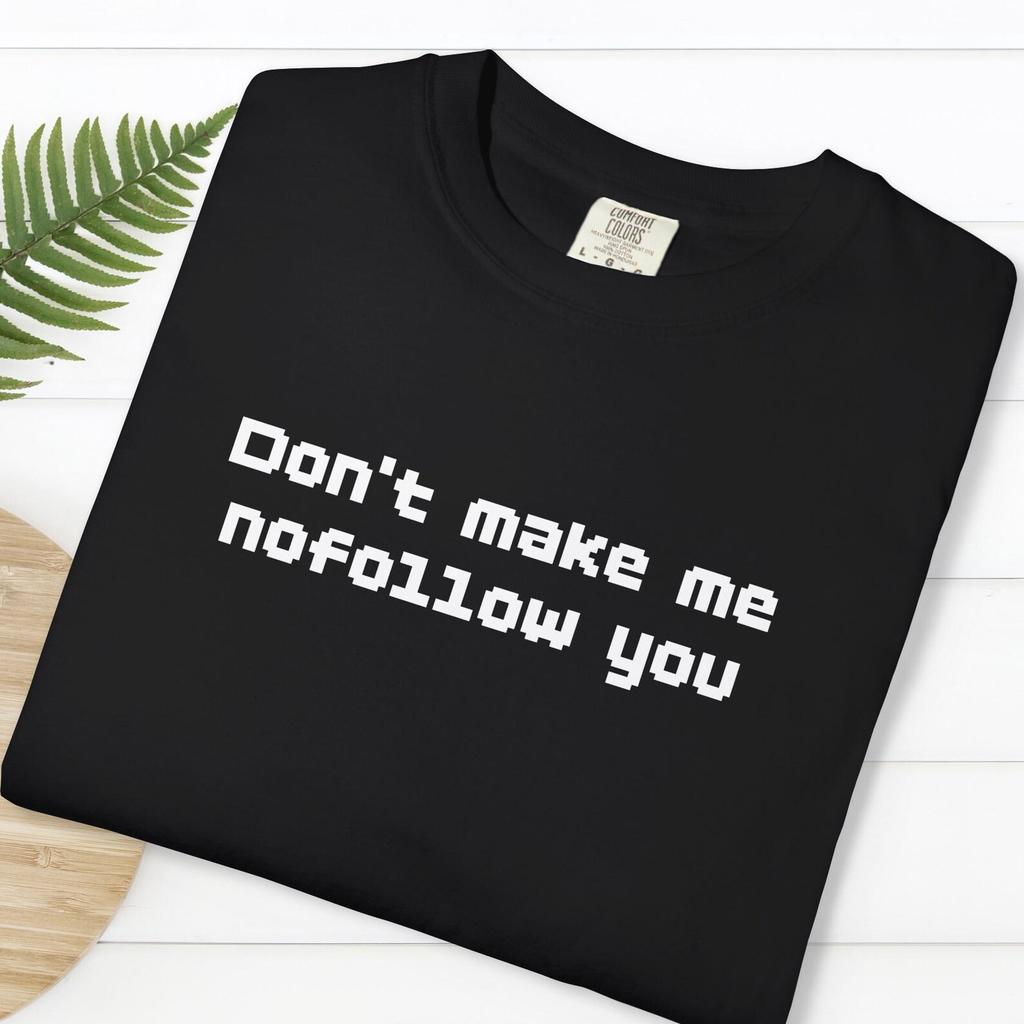 Funny SEO T Shirt Comfort Colors Pixel Font Don’t Make Me Nofollow You Internet Marketing Nerd Humor Gift Digital Marketer Tee
