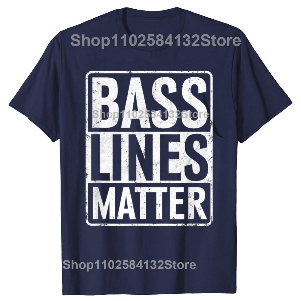 Funny Bass Lines Matter Guitar Player Bassist EDM Tshirts Unisex Unisexs Fashion Casual Tshirt 100 Cotton Loose Oversized T Shirt